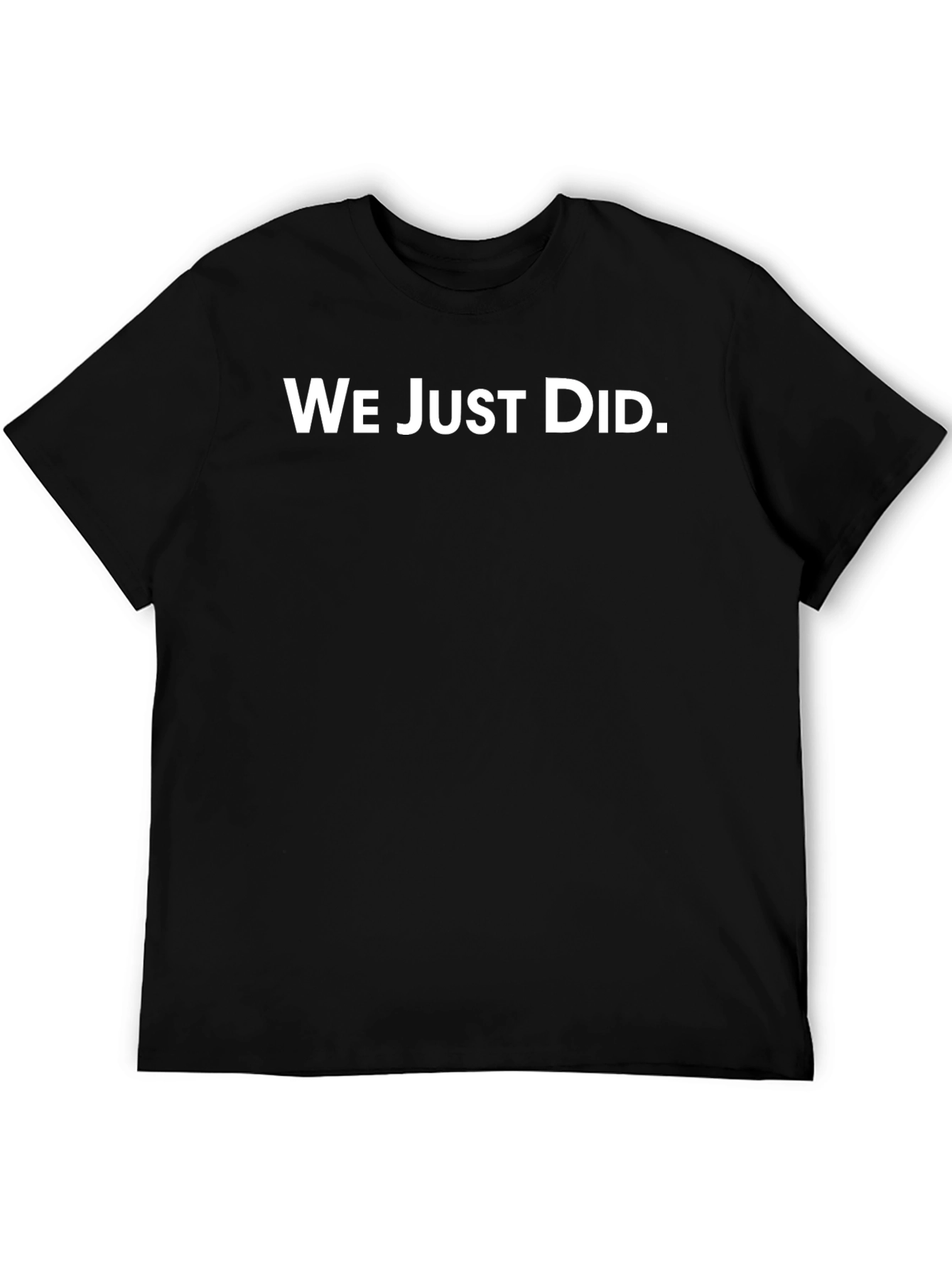 Camiseta Negra: We Just Did