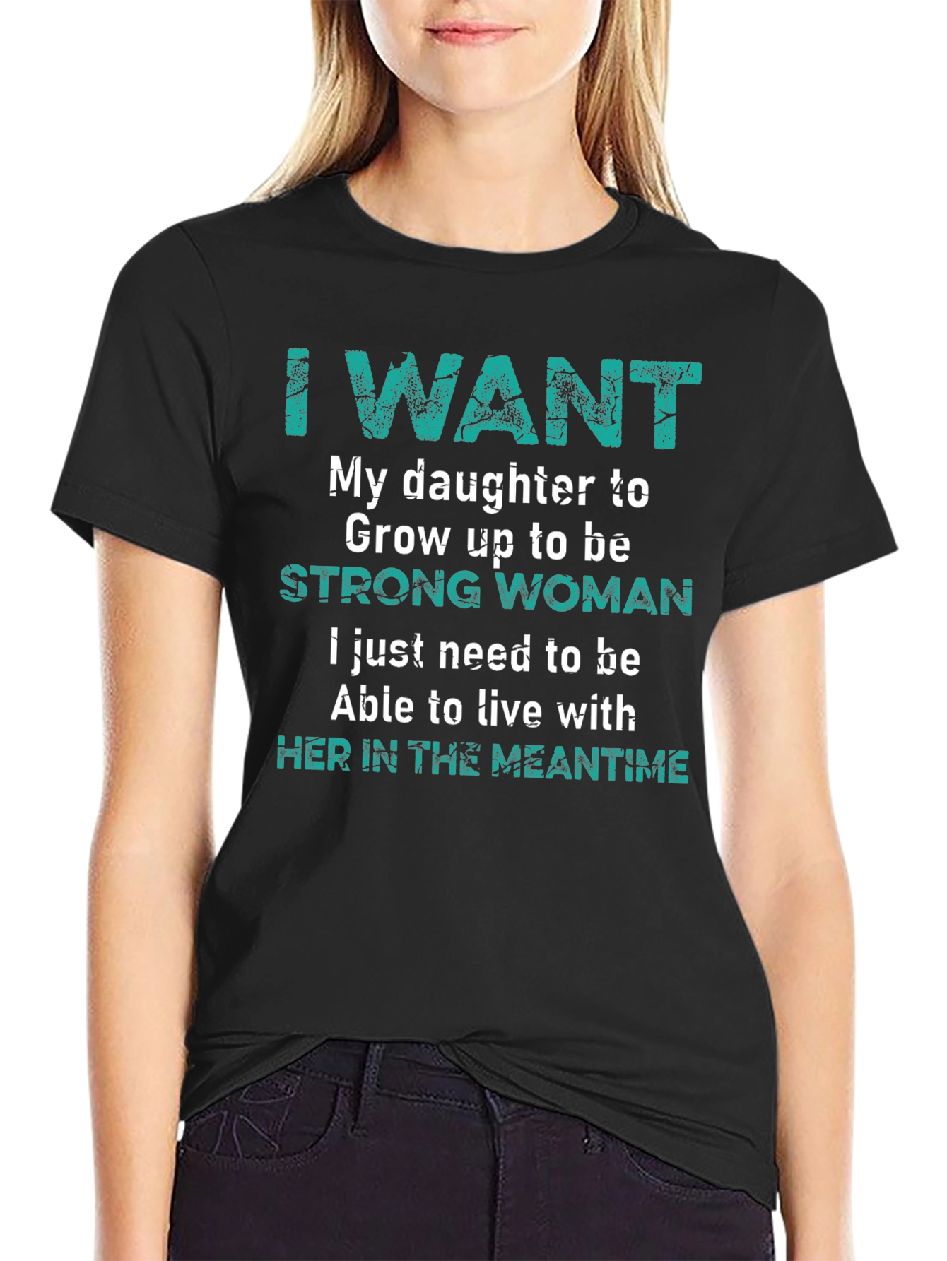 Camiseta I Want My Daughter To Be Strong Woman