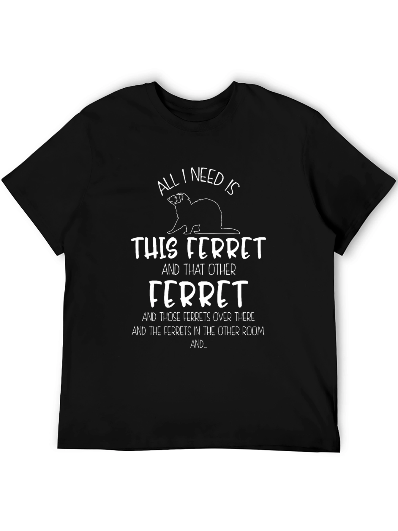 Camiseta All I Need Is Ferrets