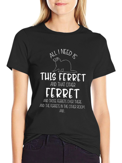 Camiseta All I Need Is Ferrets
