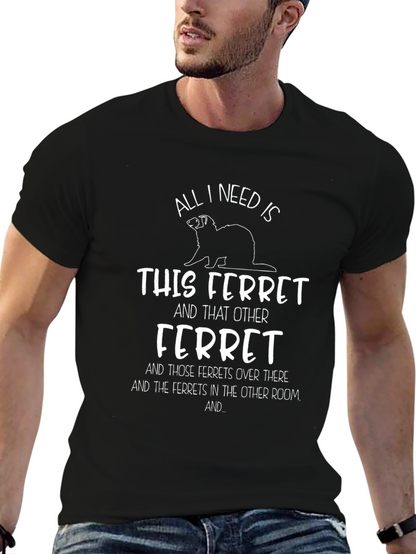 Camiseta All I Need Is Ferrets