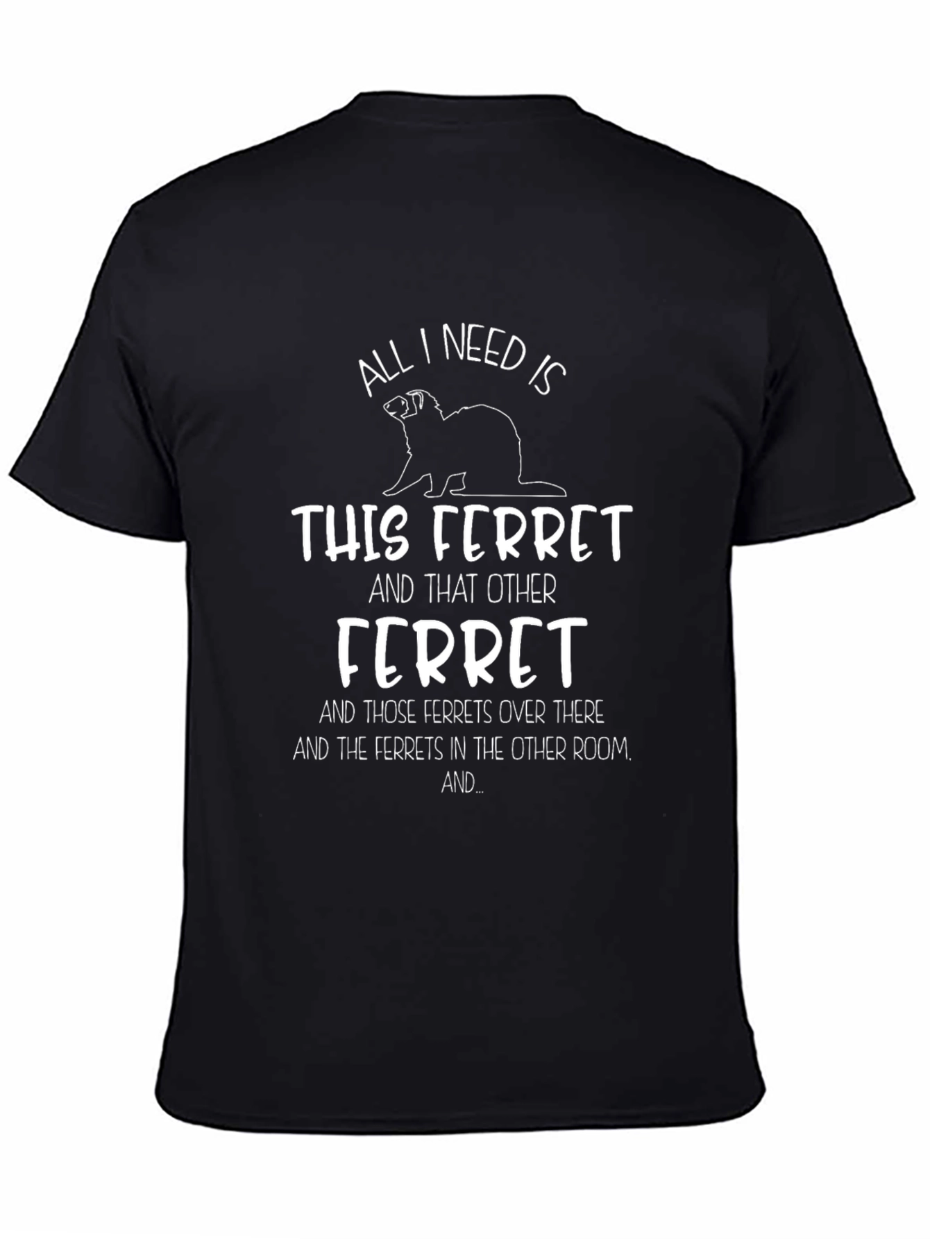 Camiseta All I Need Is Ferrets