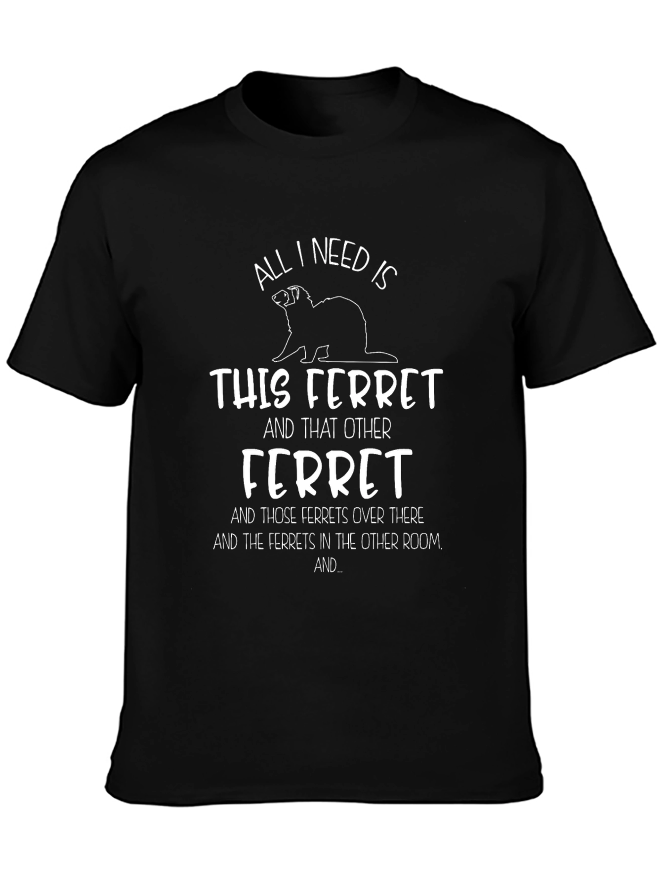 Camiseta All I Need Is Ferrets