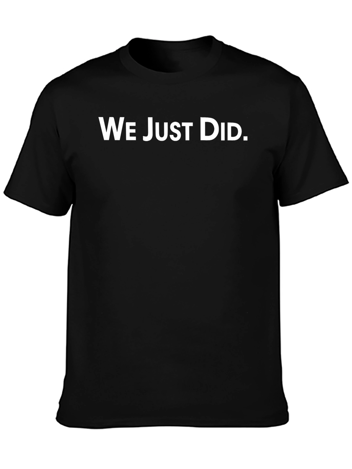 Camiseta Negra: We Just Did