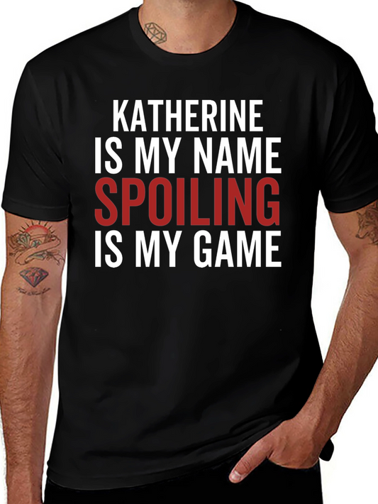 Camiseta Negra: Katherine Is My Name Spoiling Is My Game