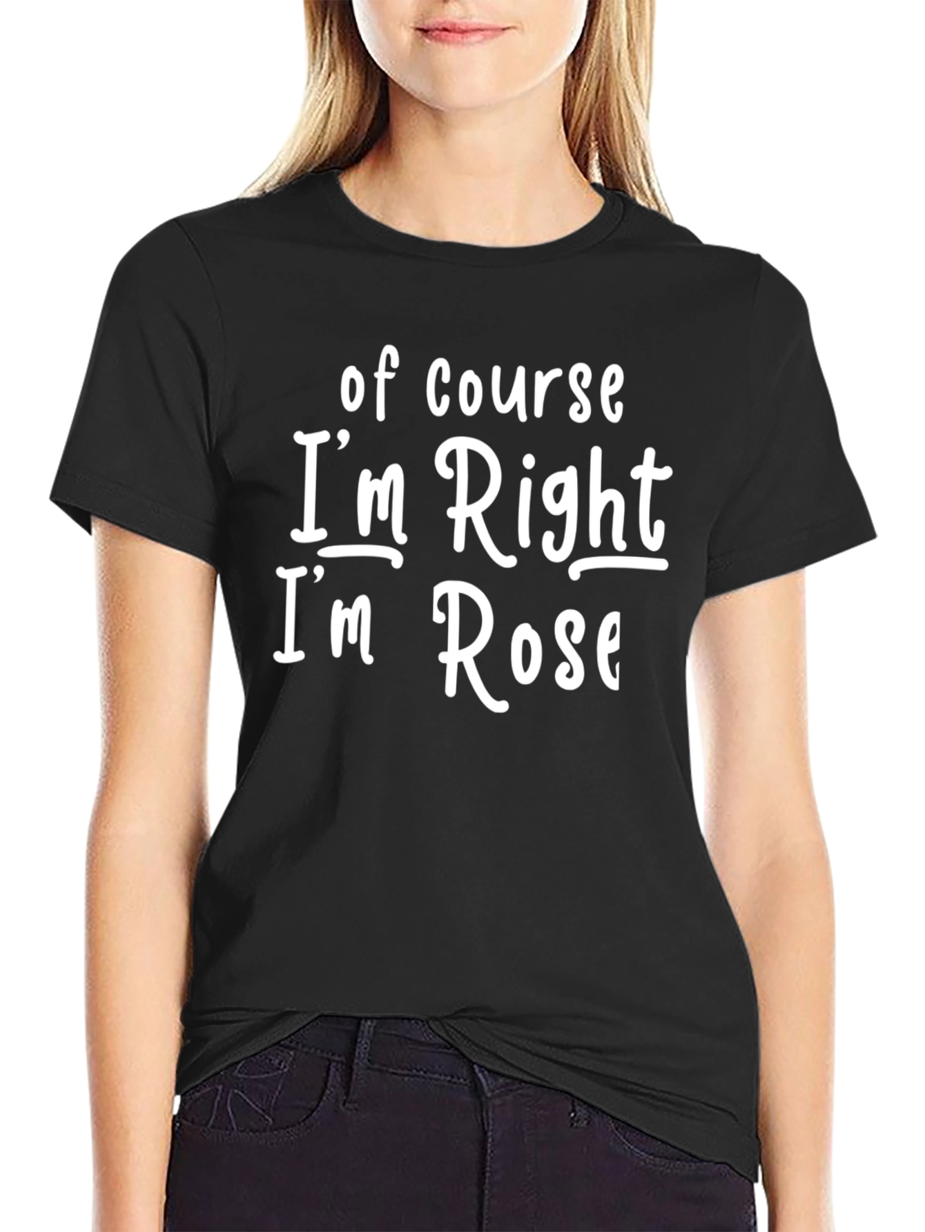 Camiseta Negra: Of Course Im Right Im Rose