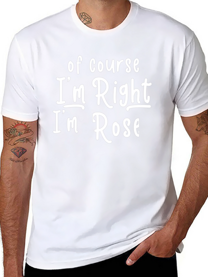 Camiseta Negra: Of Course Im Right Im Rose