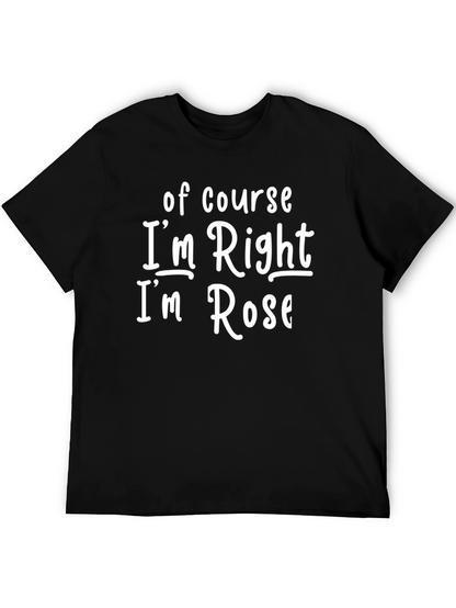 Camiseta Negra: Of Course Im Right Im Rose