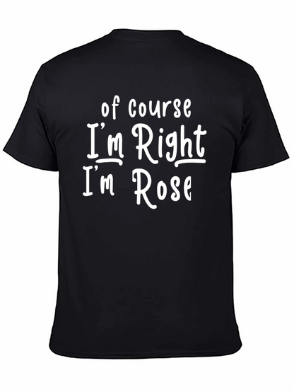 Camiseta Negra: Of Course Im Right Im Rose