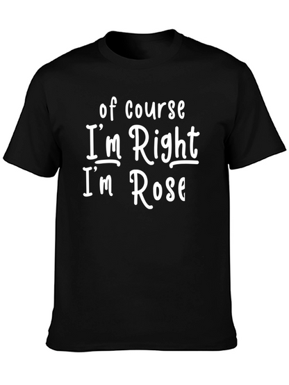 Camiseta Negra: Of Course Im Right Im Rose