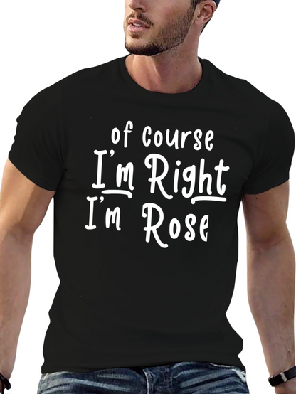 Camiseta Negra: Of Course Im Right Im Rose
