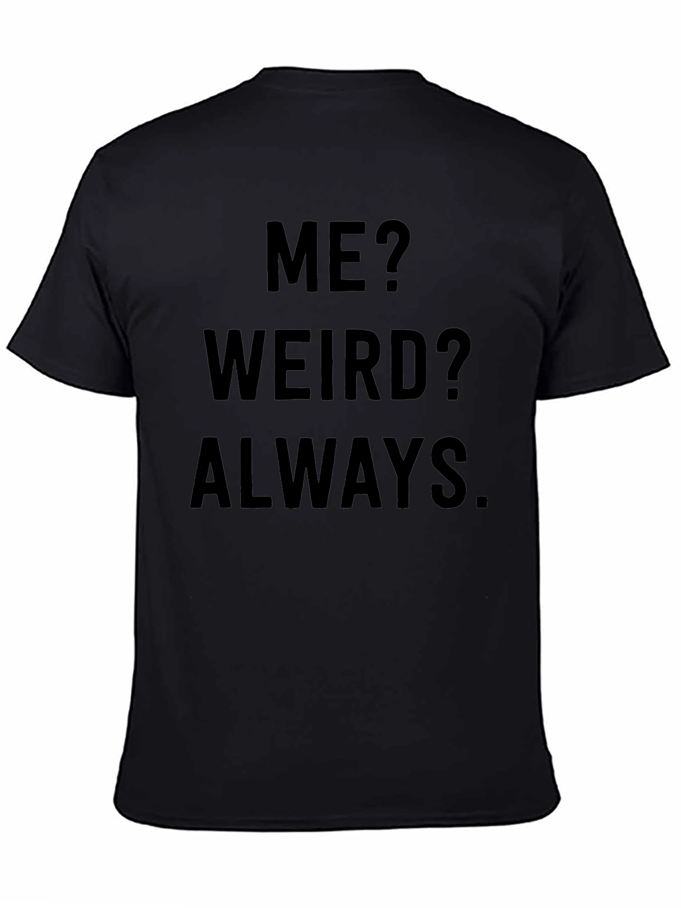 Camiseta Negra: ¿Yo? ¿Raro? Siempre.