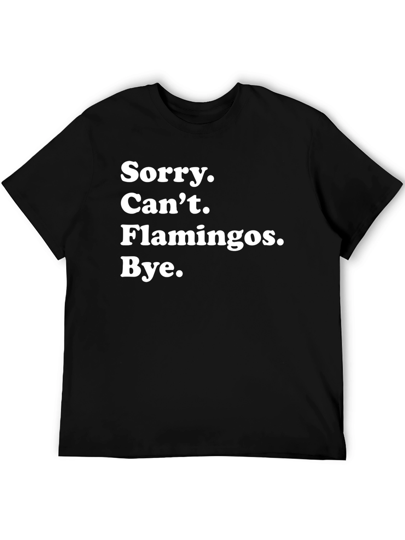 Camiseta Negra: Sorry Cant Flamingos Bye.